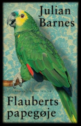 Julian Barnes: Flauberts papegøje : roman