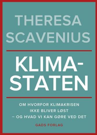 Theresa Scavenius: Klimastaten : om hvorfor klimakrisen ikke bliver løst - og hvad vi kan gøre ved det