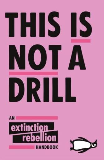 : This is not a drill : an extinction rebellion handbook