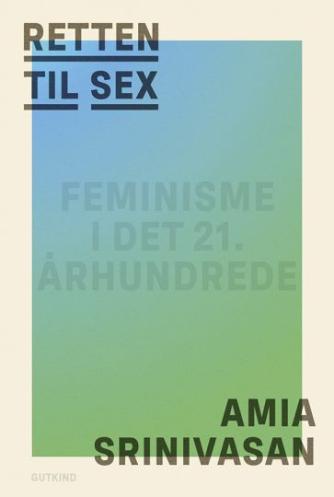 Amia Srinivasan: Retten til sex : essays
