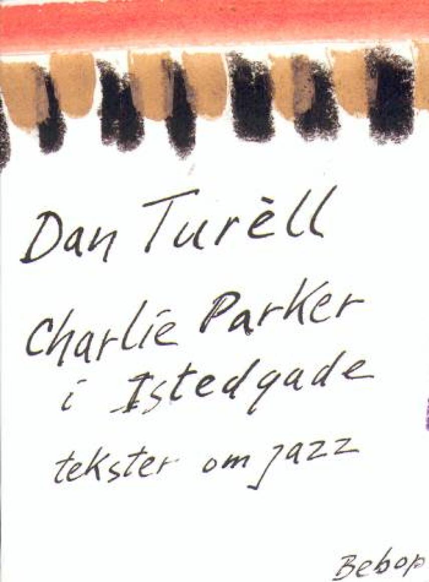 Dan Turèll: Charlie Parker i Istedgade : tekster om jazz