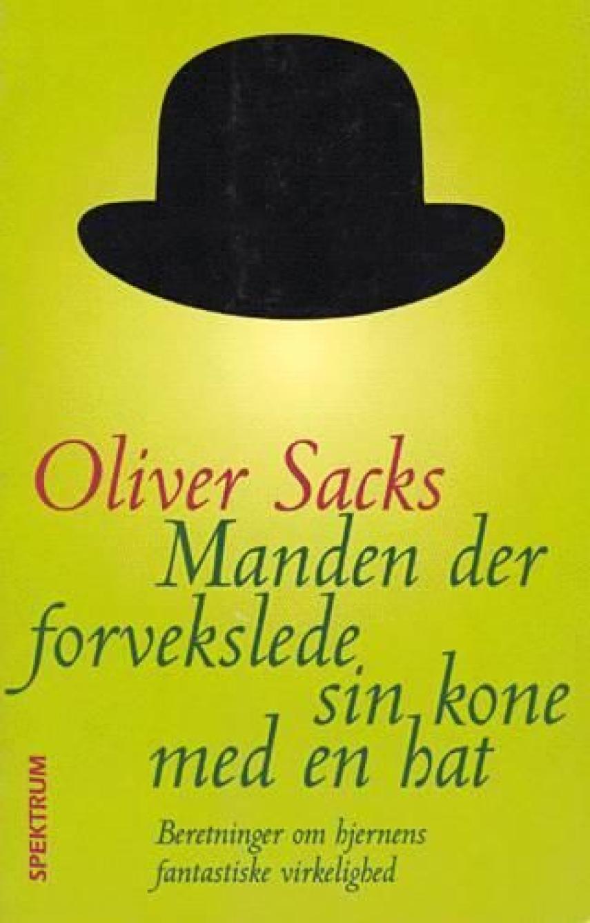 Oliver W. Sacks: Manden der forvekslede sin kone med en hat : beretninger om sindets fantastiske virkelighed