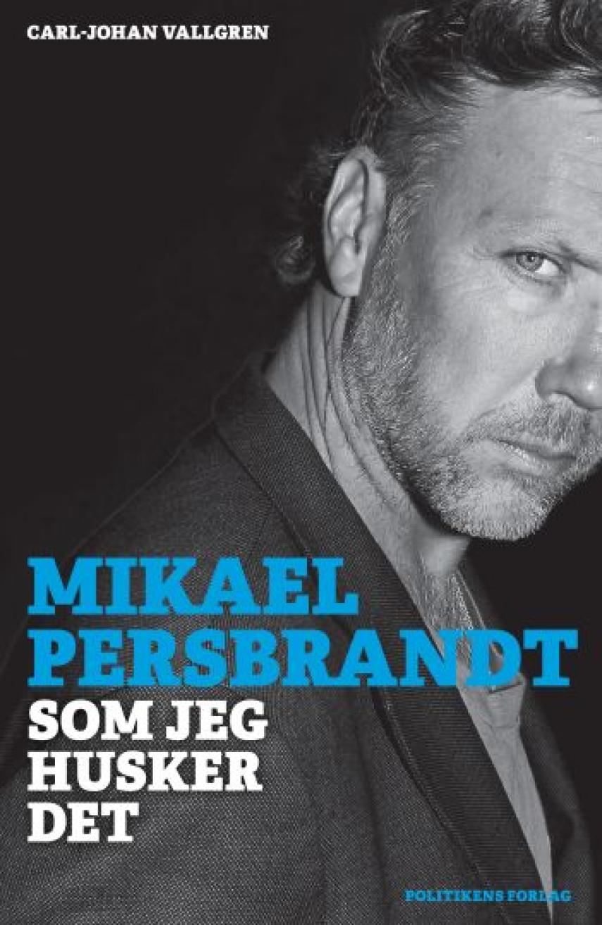 Carl-Johan Vallgren: Mikael Persbrandt - som jeg husker det