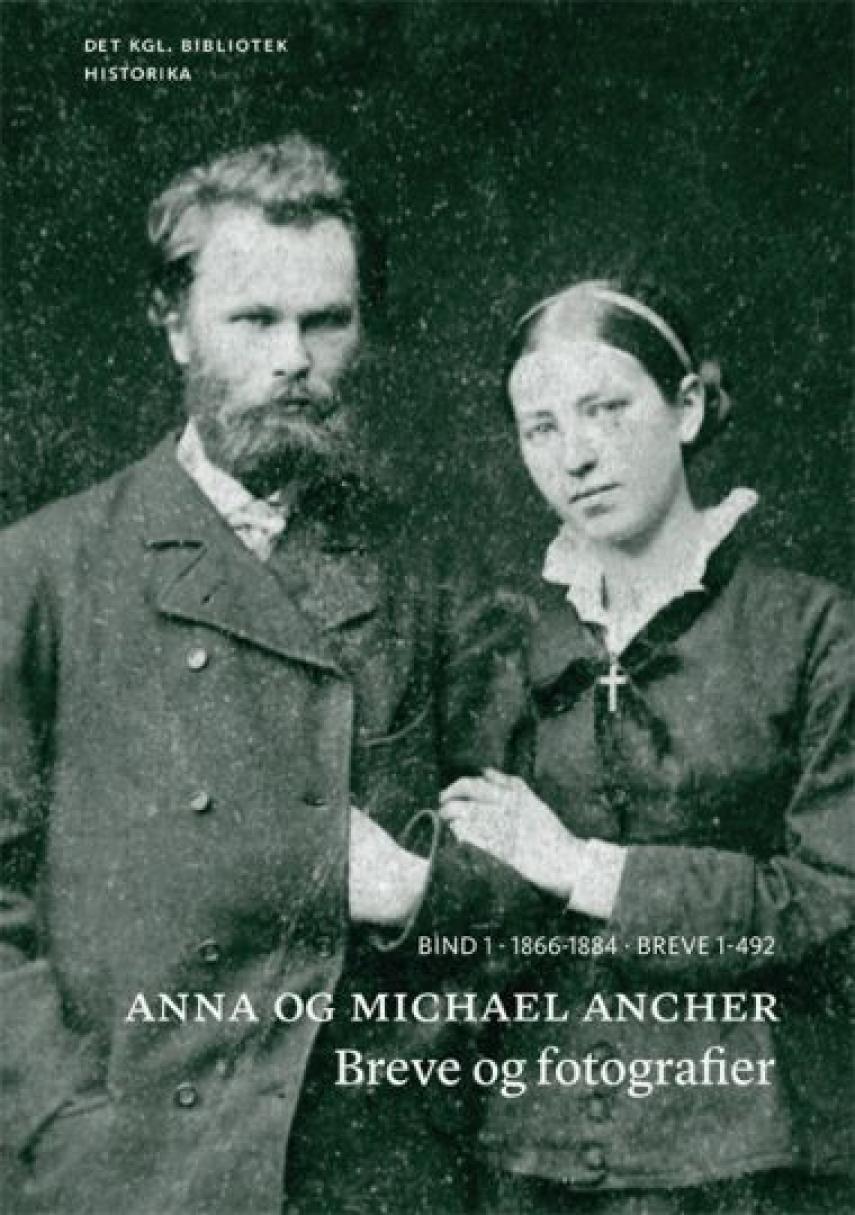 Anna Ancher, Michael Ancher: Skagensmalerne Anna og Michael Ancher og deres kreds : breve og fotografier 1866-1935. Bind 1, 1866-1884