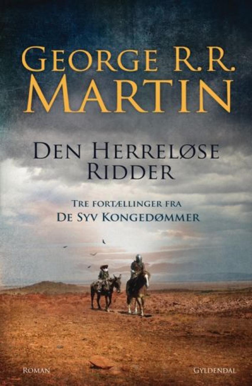 George R. R. Martin: Den herreløse ridder : tre fortællinger fra De Syv Kongedømmer