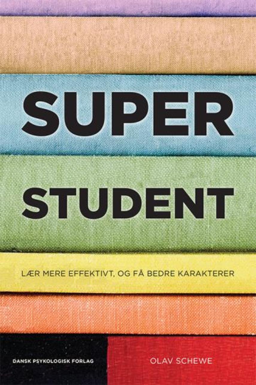 Olav Schewe (f. 1988): Superstudent : lær mere effektivt, og få bedre karakterer